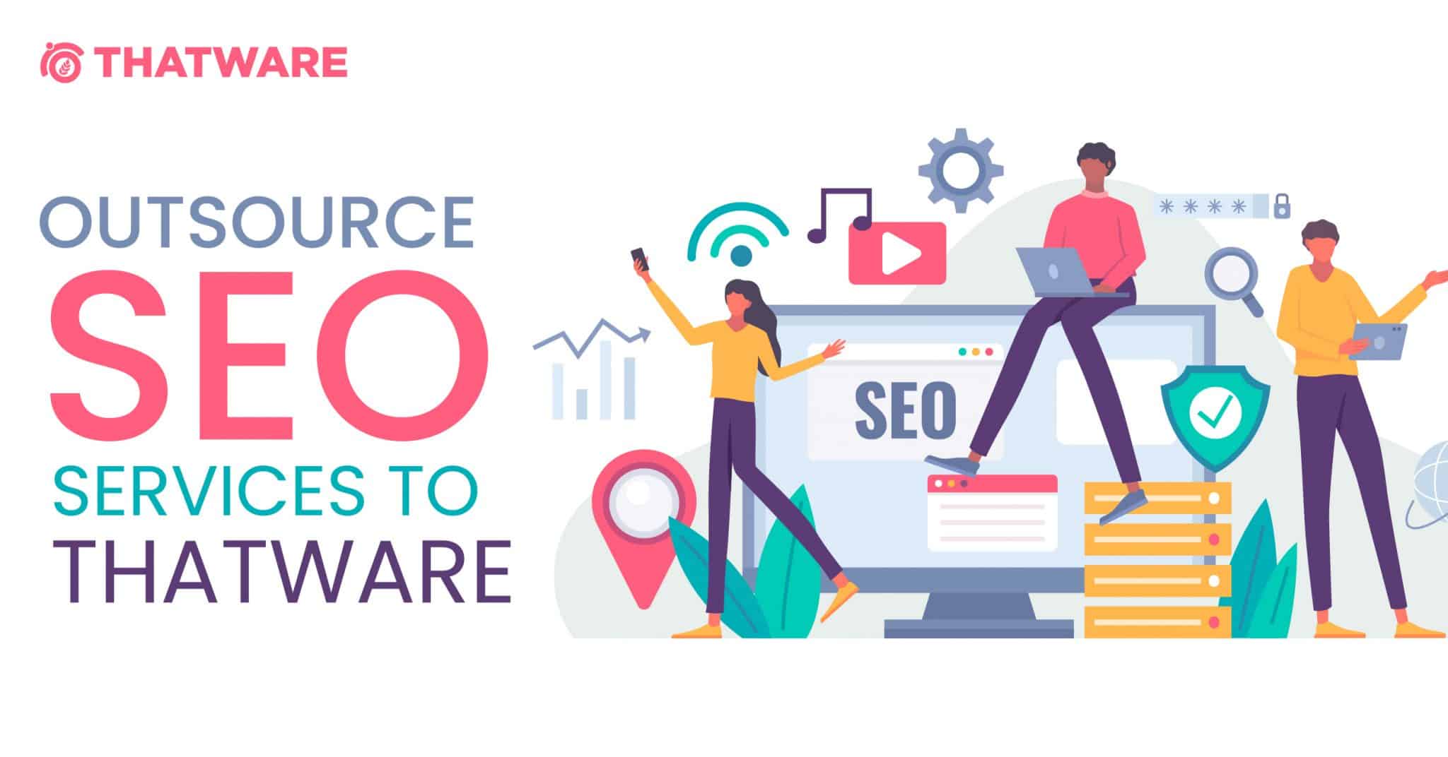 Outsource Seo Services To Thatware And Reduce Your Work Load