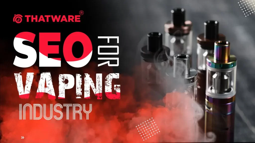 Best SEO Services for Vaping Shops E Cigarette ThatWare