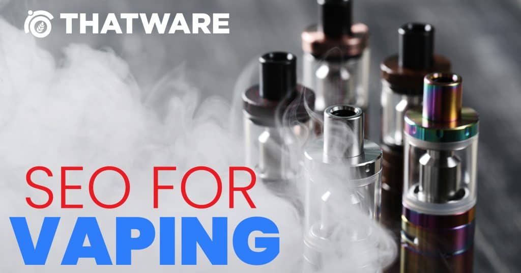 Best SEO Services for Vaping Shops E Cigarette ThatWare