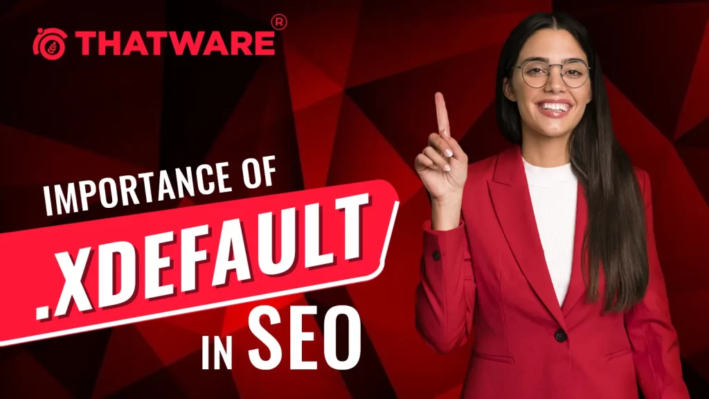 importance of .XDEFAULT in SEO