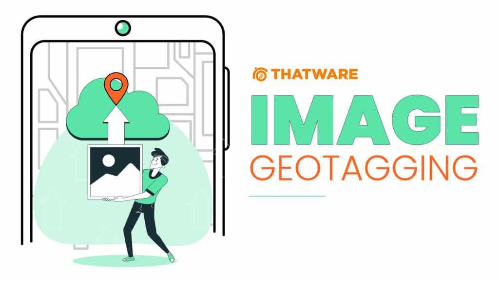 importance-of-geo-tagging-your-image-for-boosting-your-seo-thatware