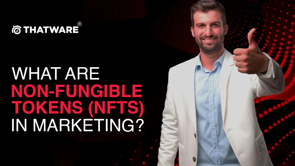 NON-FUNGIBLE TOKENS (NFTS) IN MARKETING