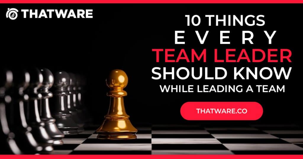 10 Things Every Team Leader Should Know While Leading A Team