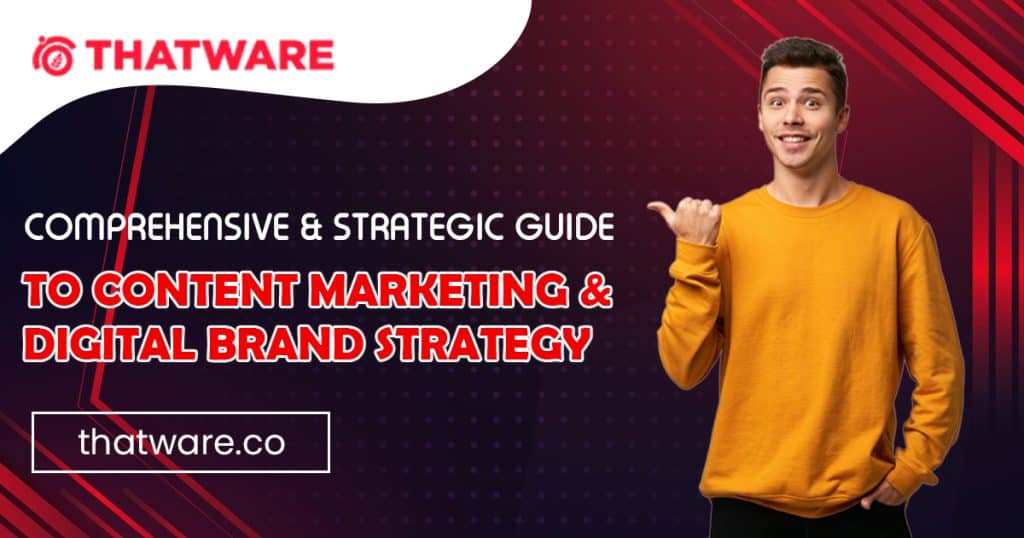Comprehensive & Strategic Guide To Content Marketing & Digital Brand Strategy