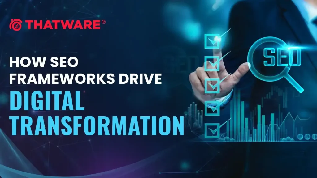 How SEO Frameworks Drive Digital Transformation