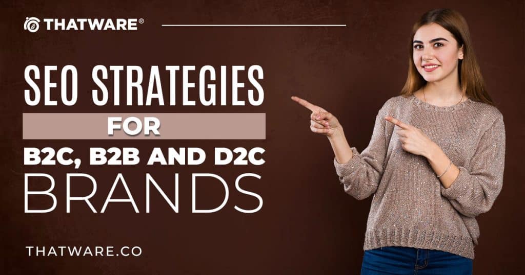 SEO Strategies for B2B, B2C, B2B2C and D2C Businesses