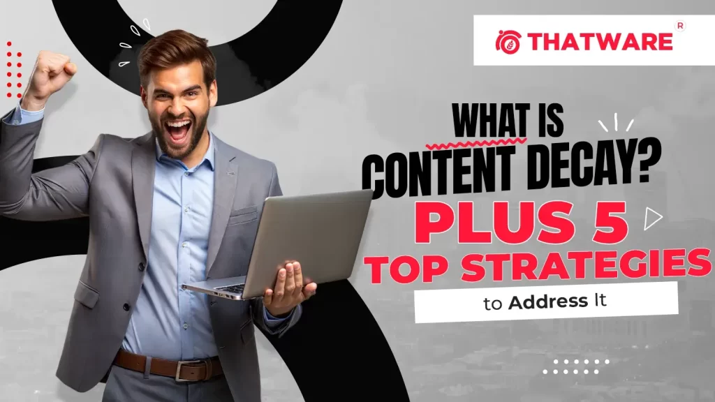 Content Decay Plus 5 Top Strategies to Address It