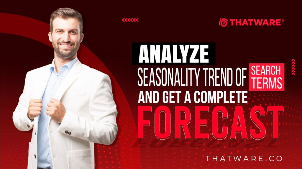 Analyze Seasonality Trend of Search Terms and Get a Complete Forecast