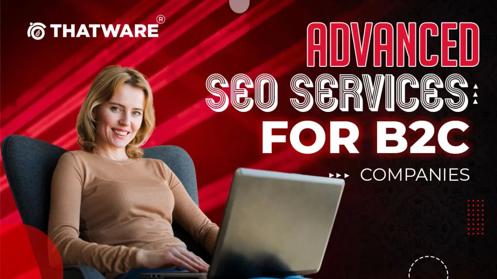 Advanced SEO services for B2C companies