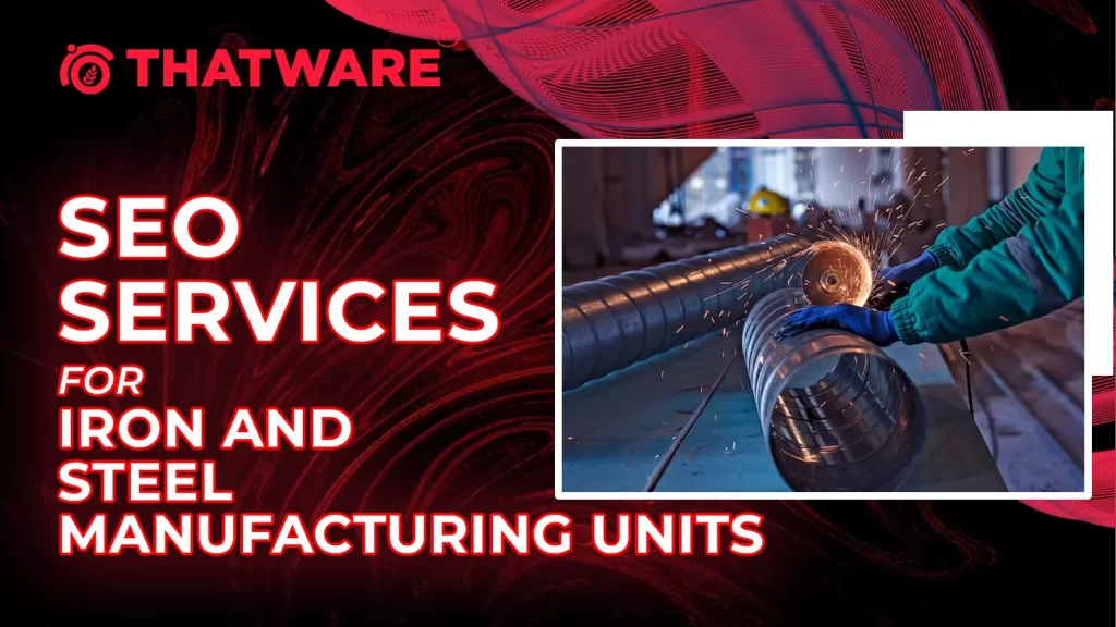 SEO Services For Iron and Steel Manufacturing Units