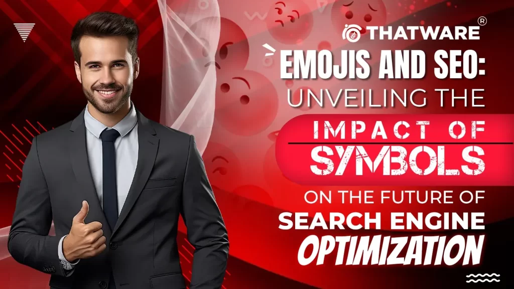 Emojis and SEO Unveiling the Impact of Symbols on the Future of Search Engine Optimization