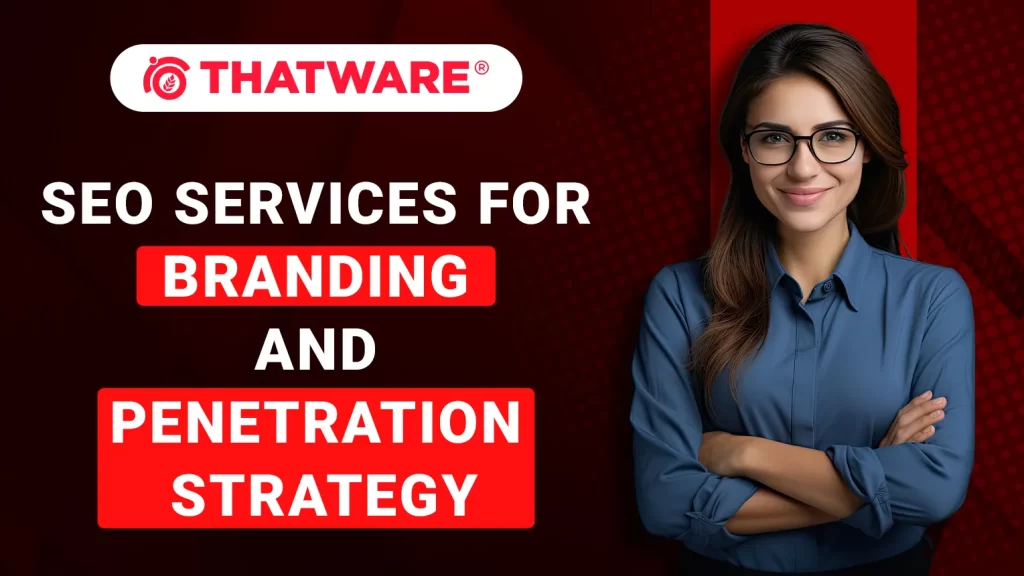 SEO Services For Branding and Penetration Strategy