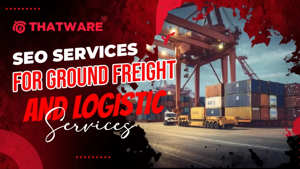 SEO Services For Ground Freight and Logistic Services