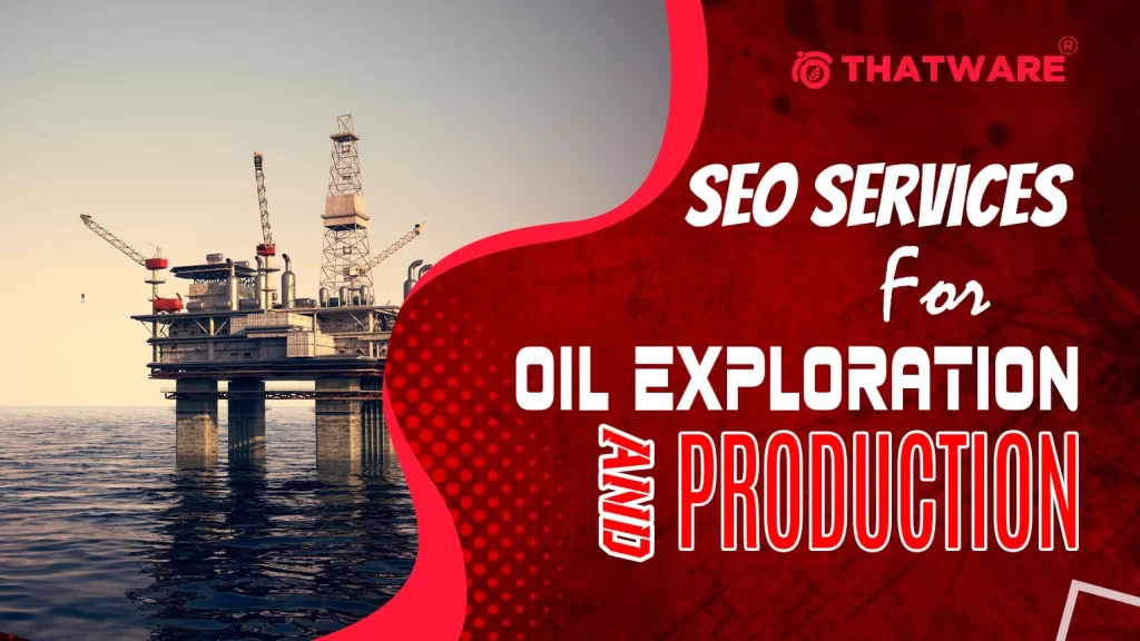 SEO Services For Oil Exploration and Production