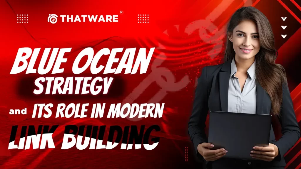 Blue Ocean Strategy And Its Role In Modern Link Building