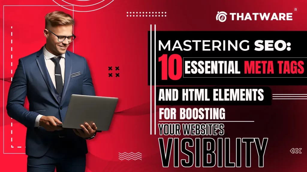 Mastering SEO 10 Essential Meta Tags and HTML Elements for Boosting Your Website's Visibility