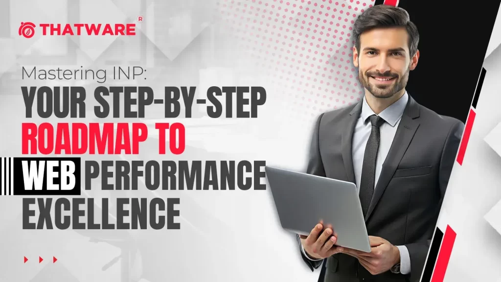 Mastering INP Your Step-by-Step Roadmap to Web Performance Excellence