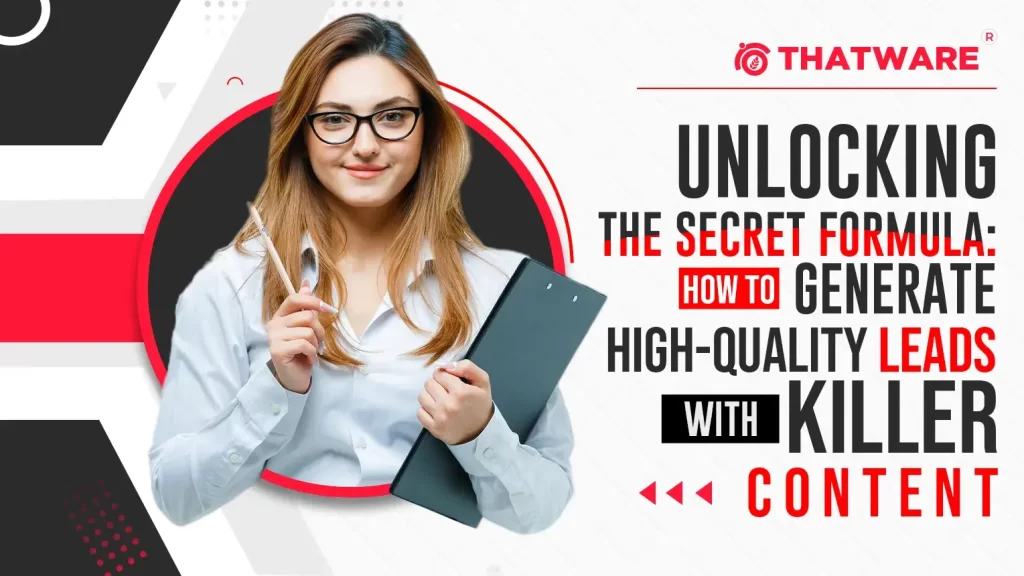 Unlocking the Secret Formula How to Generate High Quality Leads with Killer Content