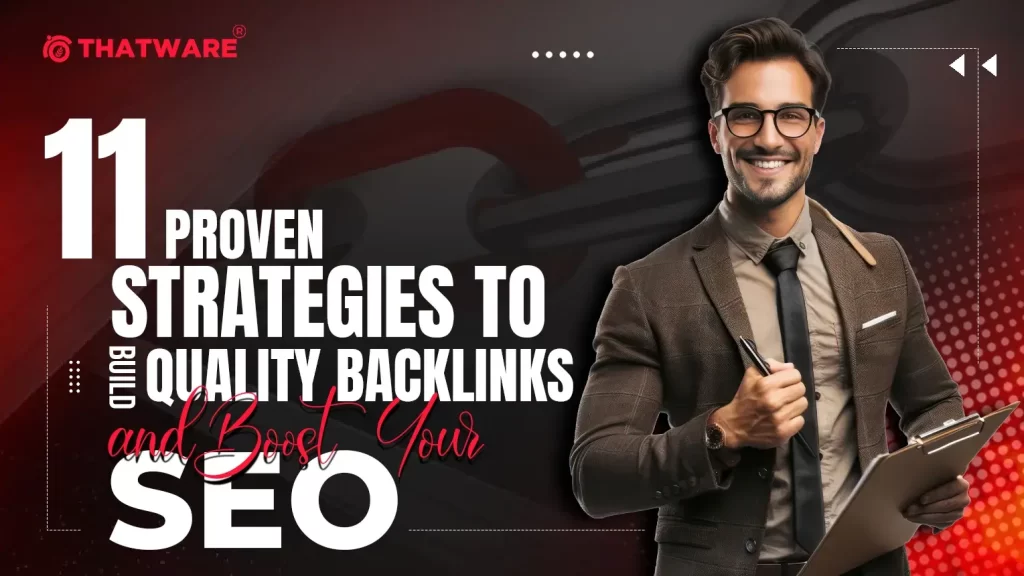 11 Proven Strategies to Build Quality Backlinks and Boost Your SEO