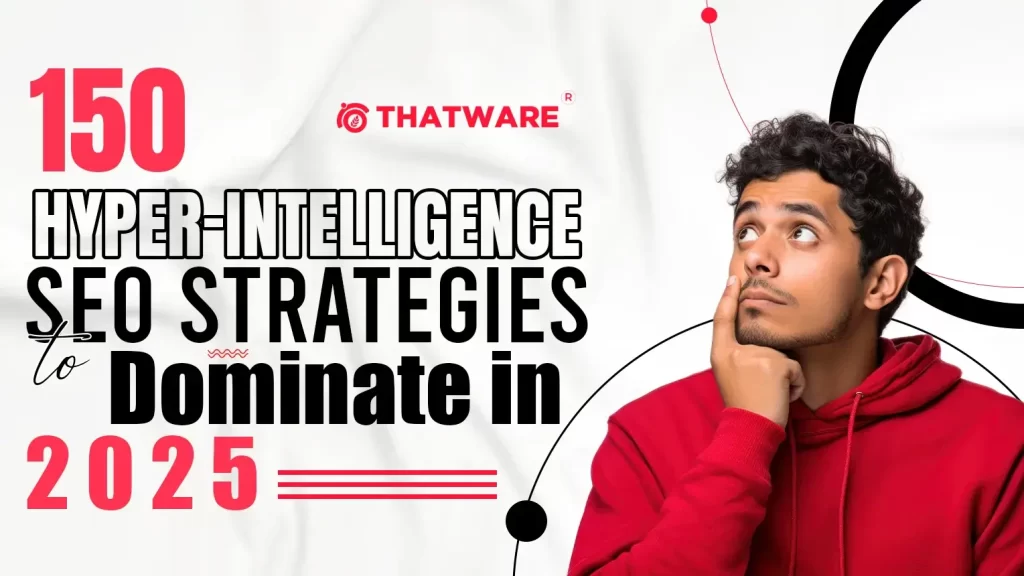 150 Hyper-Intelligence SEO Strategies to Dominate in 2025