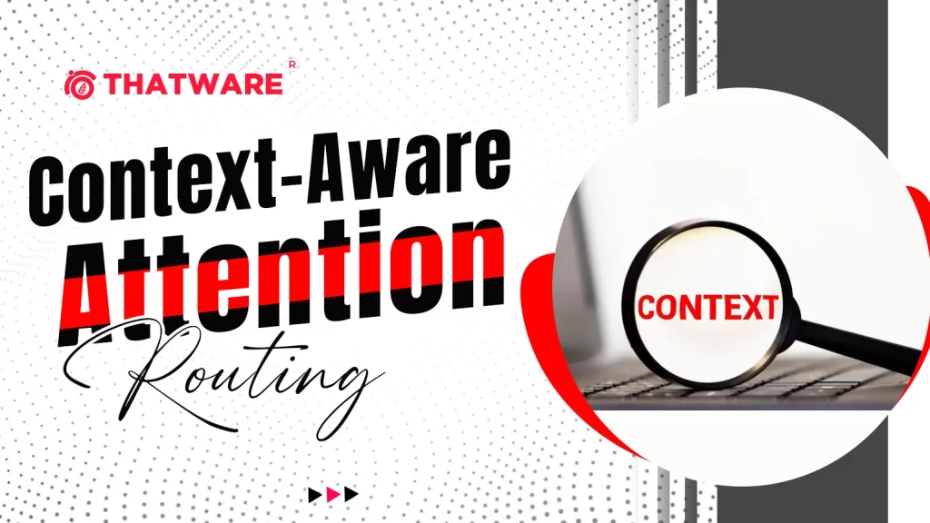 Context-Aware Attention Routing