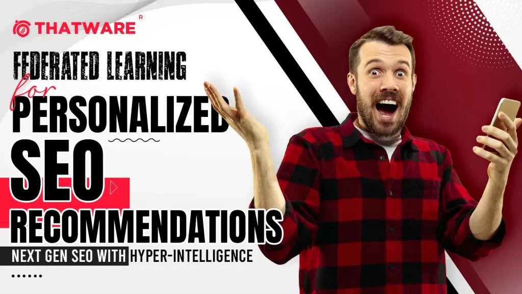 Federated Learning for Personalized SEO Recommendations - Next Gen SEO with Hyper-Intelligence_