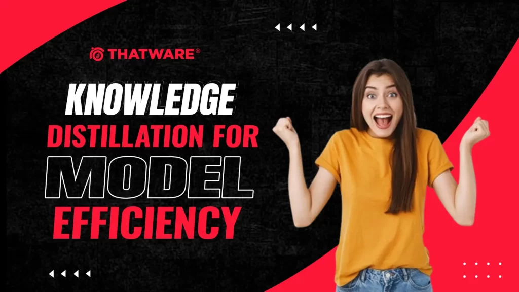 Knowledge Distillation for Model Efficiency