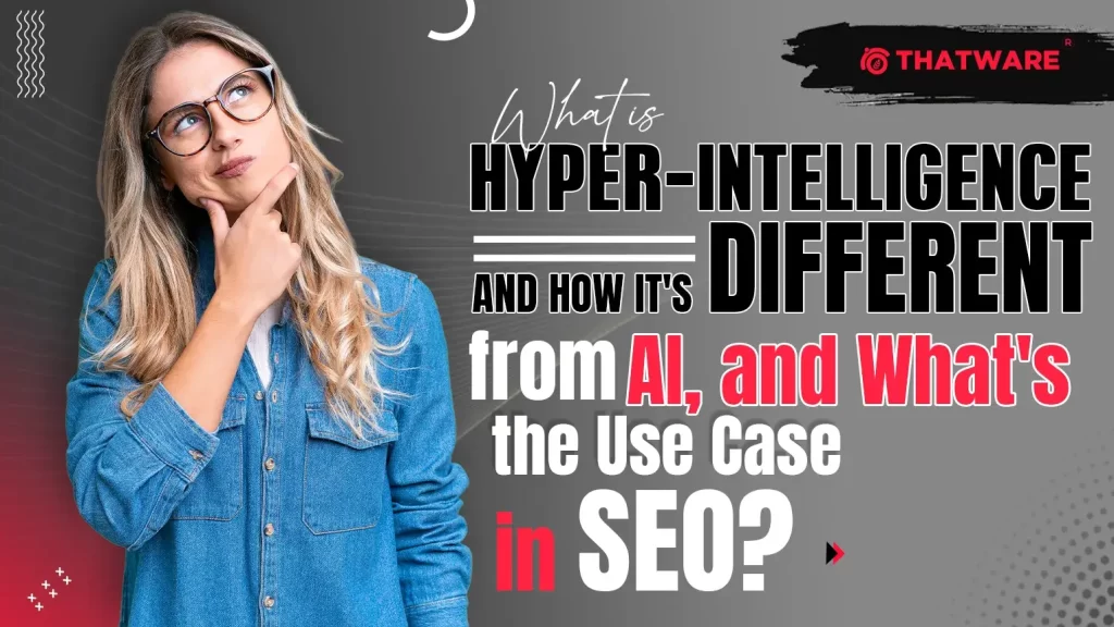 What is Hyper-Intelligence and How It's Different from AI, and What's the Use Case in SEO