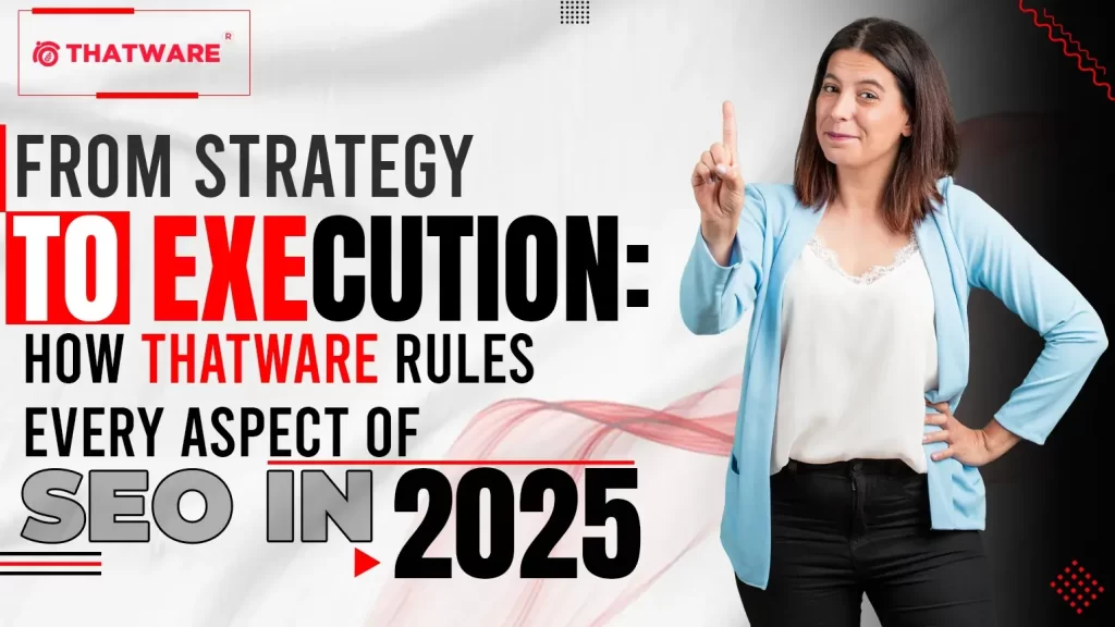 From Strategy to Execution_ How ThatWare Rules Every Aspect of SEO in 2025