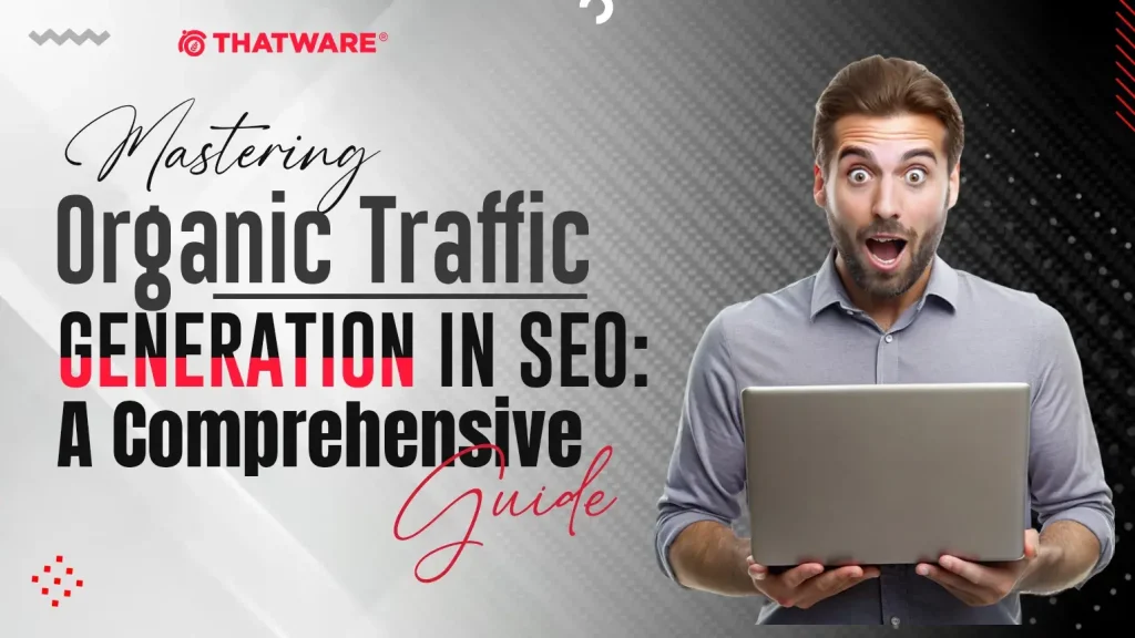 Mastering Organic Traffic Generation in SEO A Comprehensive Guide