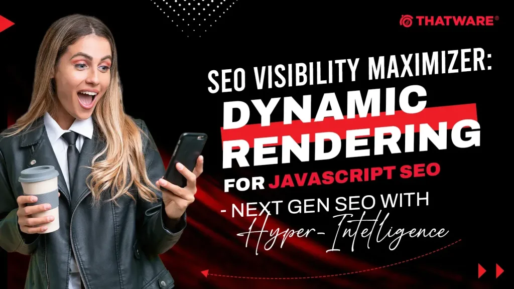 SEO Visibility Maximizer: Dynamic Rendering for JavaScript SEO - Next Gen SEO with Hyper-Intelligence