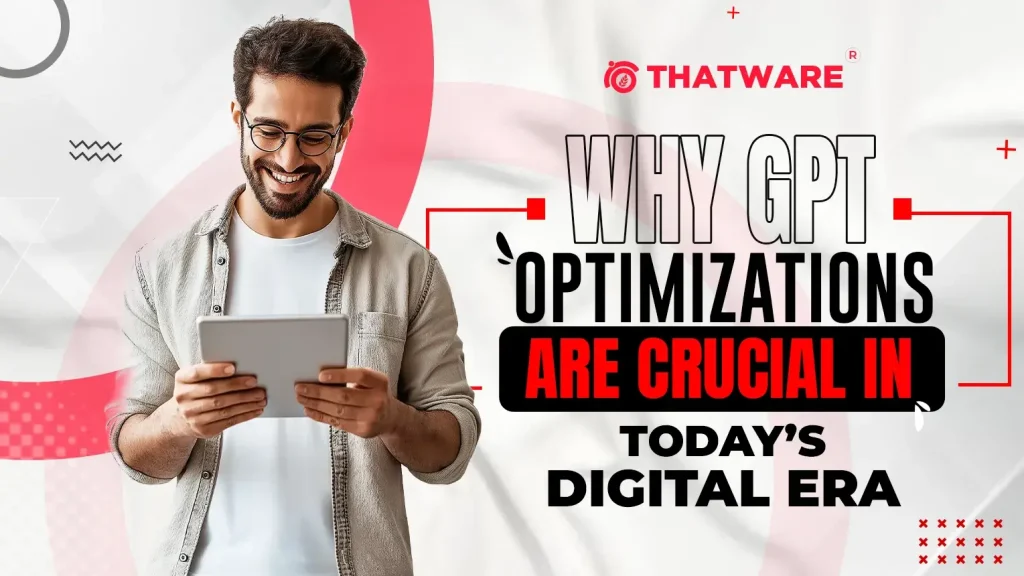 Why GPT Optimizations Are Crucial in Today’s Digital Era