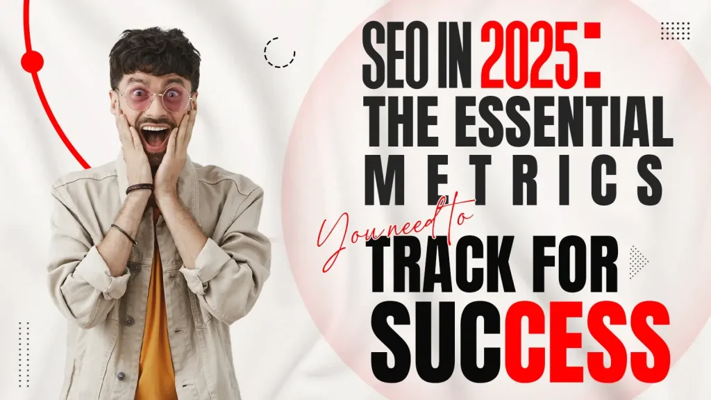 SEO in 2025 The Essential Metrics You Need to Track for Success