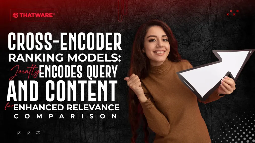 Cross-Encoder Ranking Models:--- Jointly encodes query and content for enhanced relevance comparison