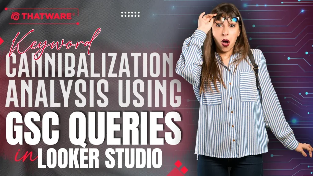 Keyword Cannibalization Analysis Using GSC Queries in Looker Studio