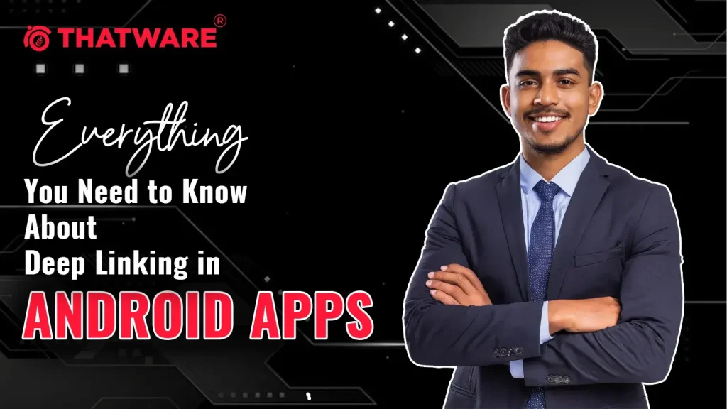 Everything You Need to Know About Deep Linking in Android Apps