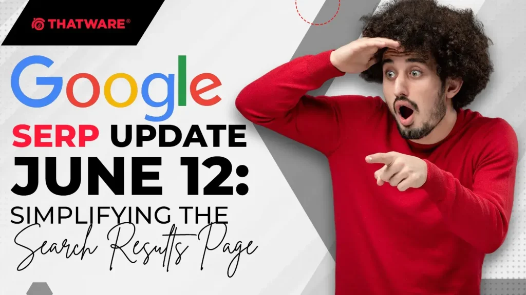 Google SERP Update June 12: Simplifying the Search Results Page