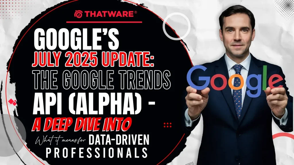 Google’s July 2025 Update: The Google Trends API (Alpha)