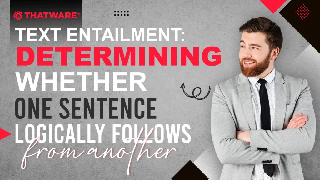 Text Entailment: Determining whether one sentence logically follows from another