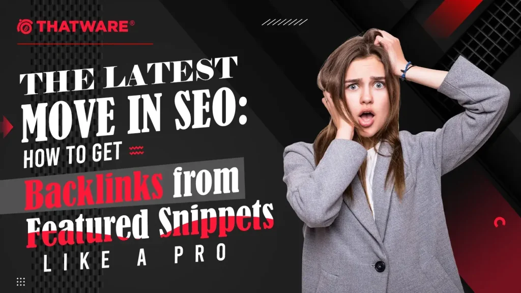 How to Get Backlinks from Featured Snippets Like a Pro