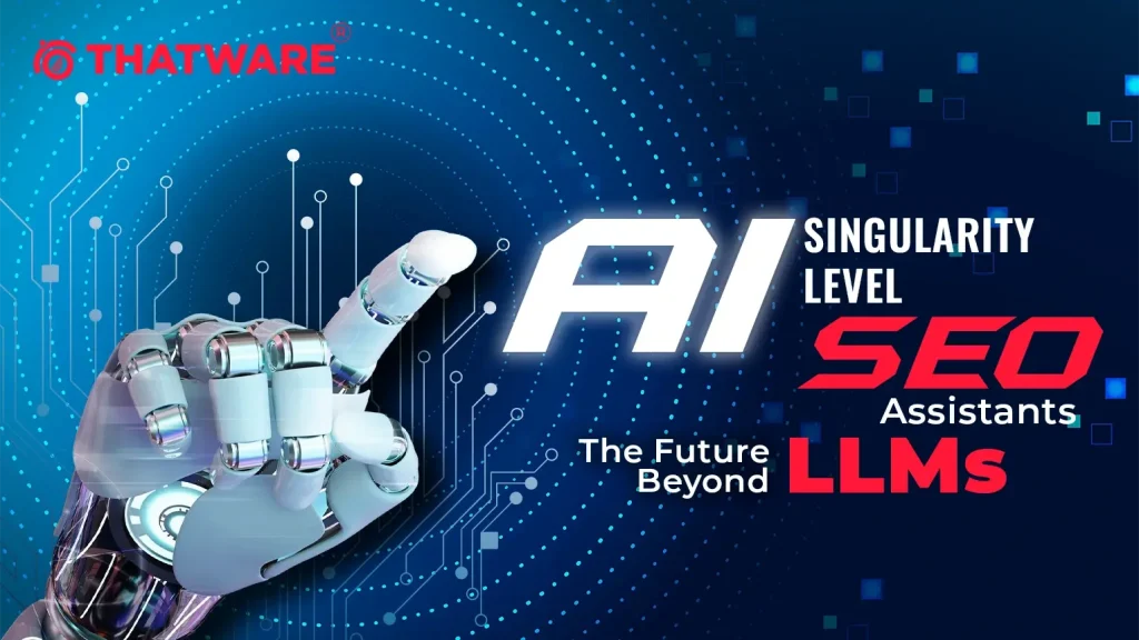 AI Singularity-Level SEO Assistants — The Future Beyond LLMs