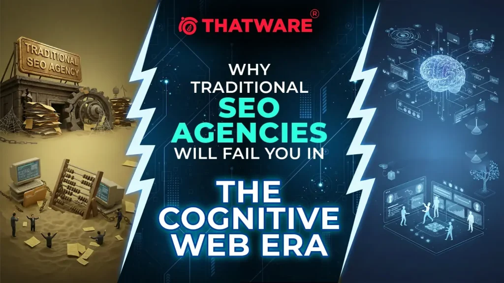 Why Traditional SEO Agencies Will Fail You in the Cognitive Web Era