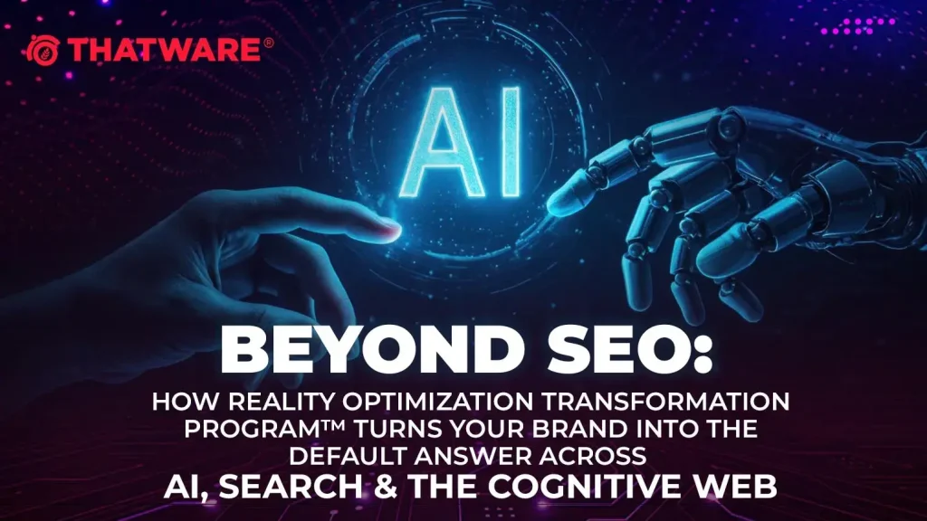 Beyond SEO: How Reality Optimization Transformation Program™ Turns Your Brand Into the Default Answer Across AI, Search & the Cognitive Web