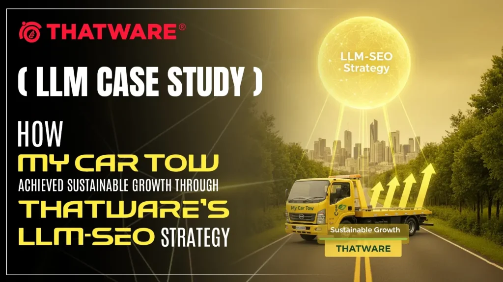 How My Car Tow Achieved Sustainable Growth Through ThatWare’s LLM-SEO Strategy