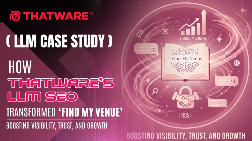 How ThatWare’s LLM SEO Transformed ‘Find My Venue’_ Boosting Visibility, Trust, and Growth