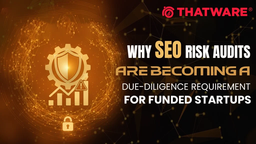 Why SEO Risk Audits Are Becoming a Due-Diligence Requirement for Funded Startups
