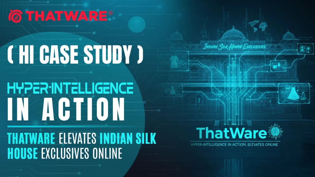 Hyper-Intelligence in Action_ ThatWare Elevates Indian Silk House Exclusives Online