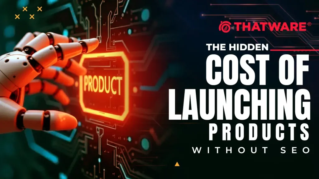 The Hidden Cost of Launching Products Without SEO