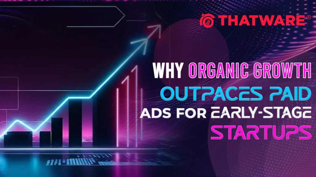 Why Organic Growth Outpaces Paid Ads for Early-Stage Startups