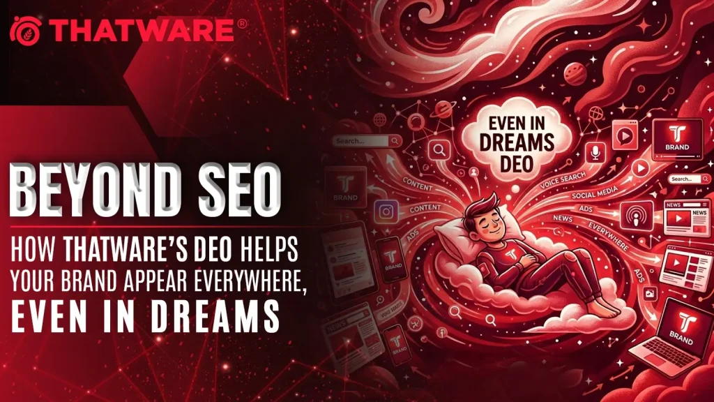 Beyond SEO_ How ThatWare’s DEO Helps Your Brand Appear Everywhere, Even in Dreams
